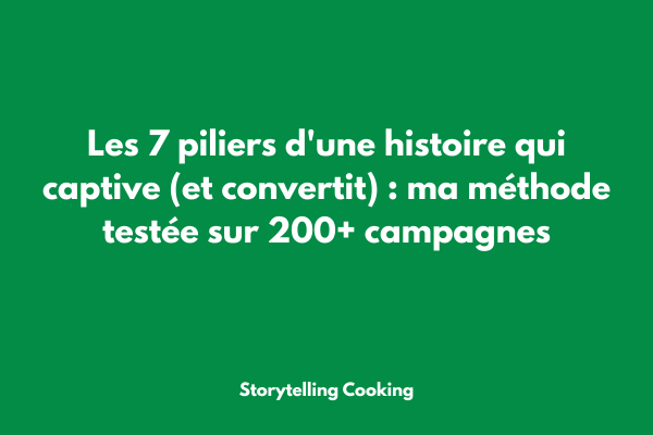 Framework storytelling 7 piliers pour captiver et vendre